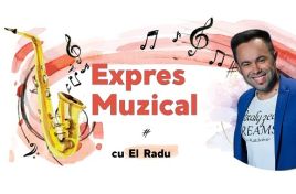EXPRES MUZICAL din 31 iulie 2026 cu EL Radu