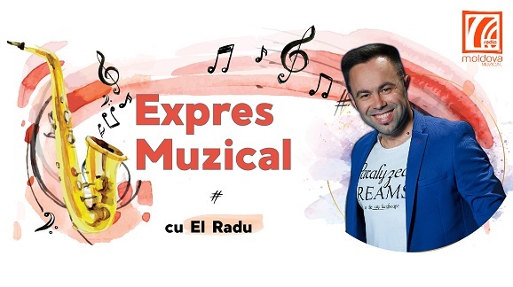 EXPRES MUZICAL din 7 august 2026 cu EL Radu